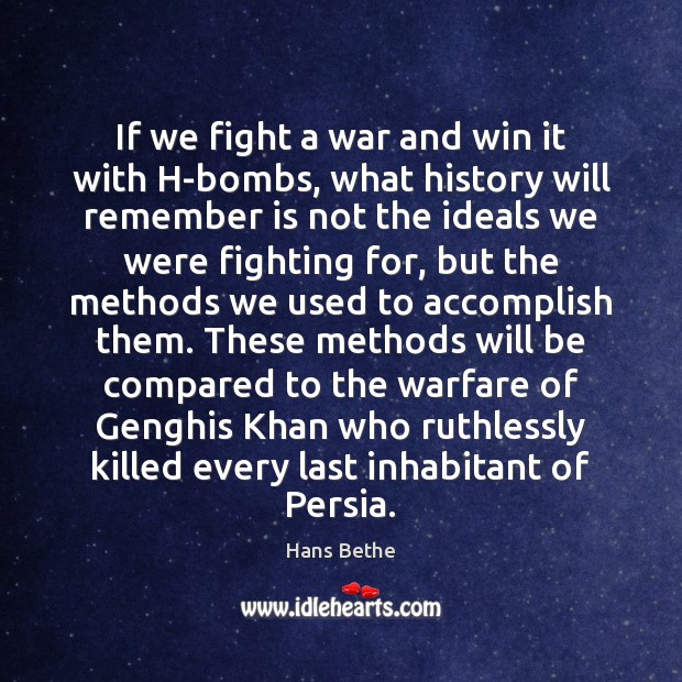 If we fight a war and win it with H-bombs, what history Hans Bethe Picture Quote