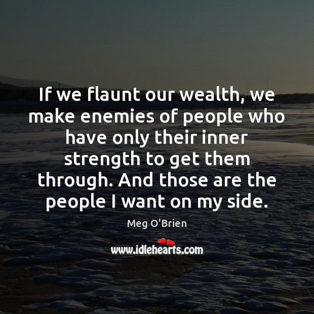 If we flaunt our wealth, we make enemies of people who have Image