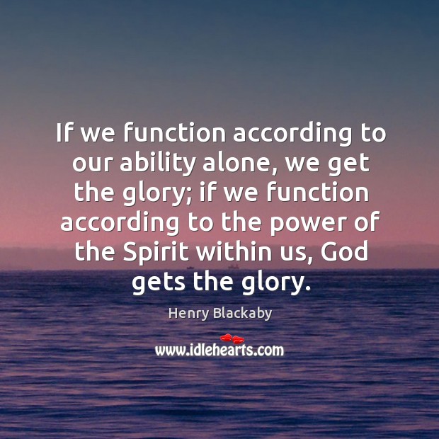 If we function according to our ability alone, we get the glory; Image