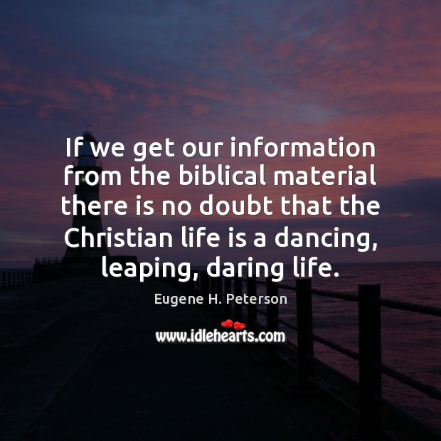 If we get our information from the biblical material there is no Eugene H. Peterson Picture Quote