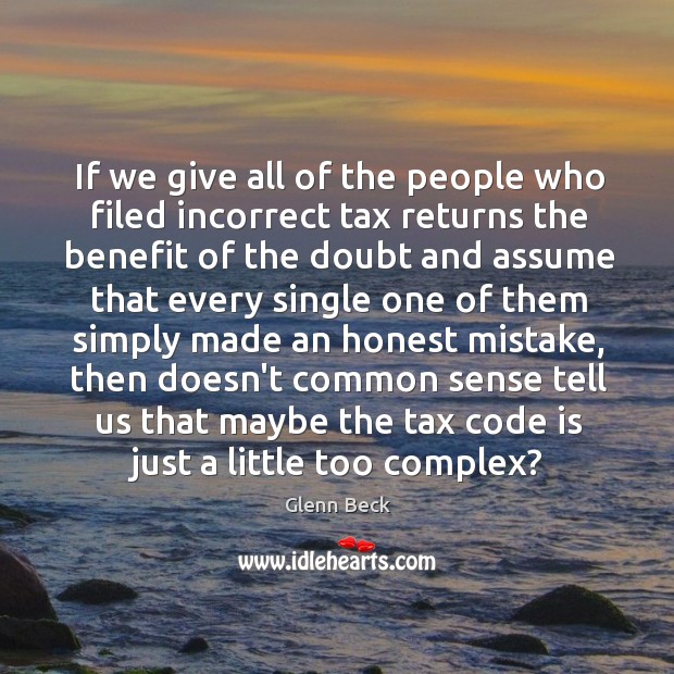 If we give all of the people who filed incorrect tax returns Glenn Beck Picture Quote