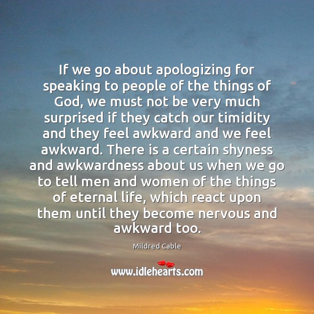 If we go about apologizing for speaking to people of the things Mildred Cable Picture Quote