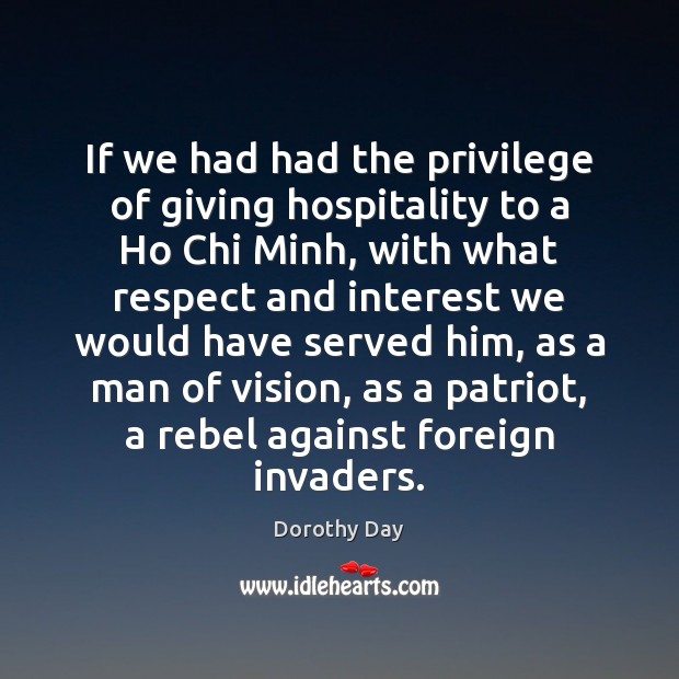 If we had had the privilege of giving hospitality to a Ho Dorothy Day Picture Quote