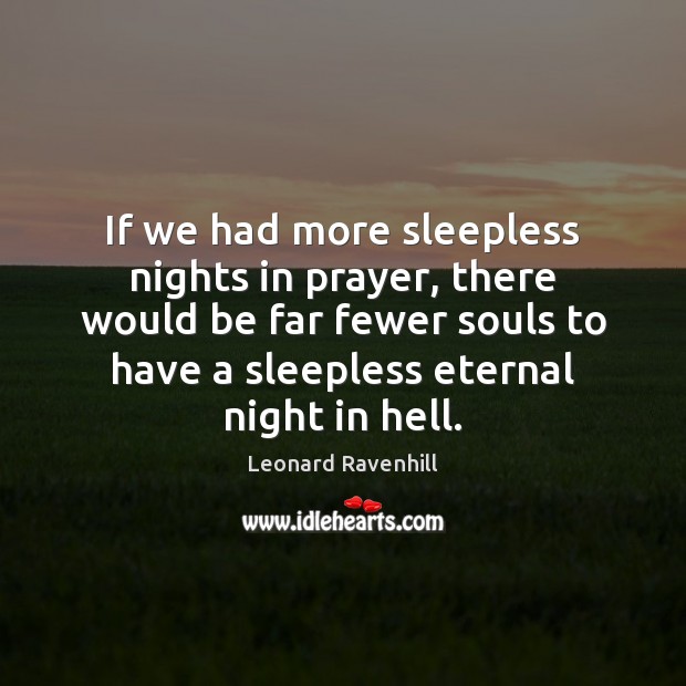 If we had more sleepless nights in prayer, there would be far Leonard Ravenhill Picture Quote