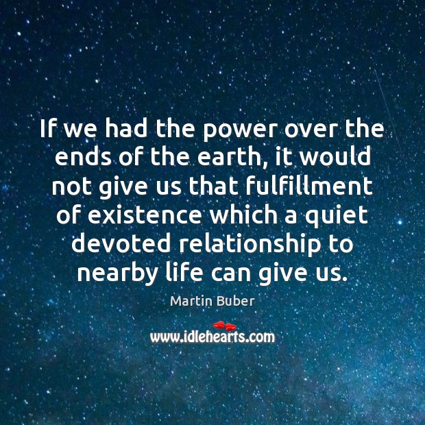 If we had the power over the ends of the earth, it Martin Buber Picture Quote