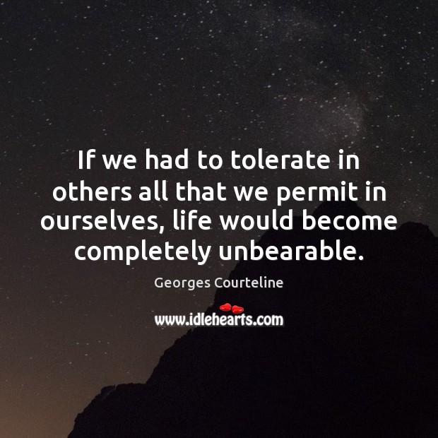 If we had to tolerate in others all that we permit in Image