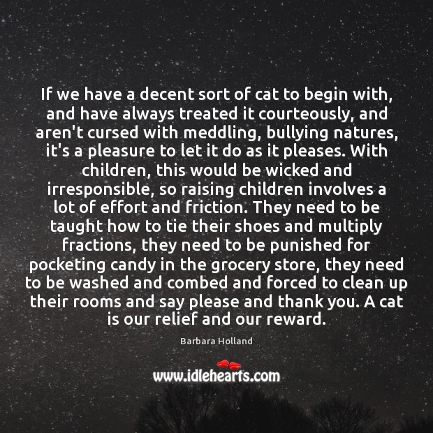 If we have a decent sort of cat to begin with, and Barbara Holland Picture Quote