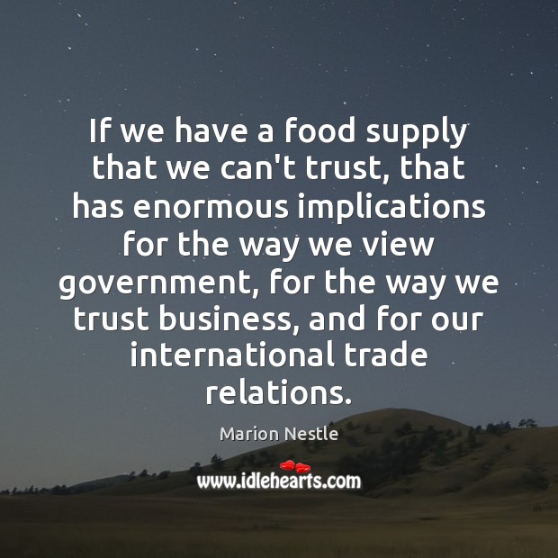 If we have a food supply that we can’t trust, that has Marion Nestle Picture Quote