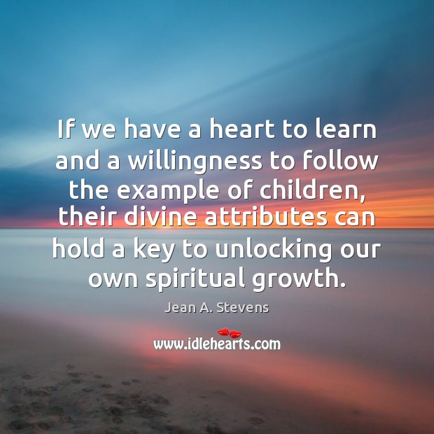 If we have a heart to learn and a willingness to follow 