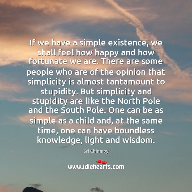 If we have a simple existence, we shall feel how happy and Image