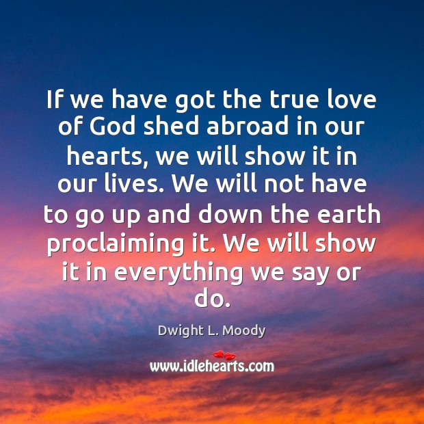 If we have got the true love of God shed abroad in Dwight L. Moody Picture Quote