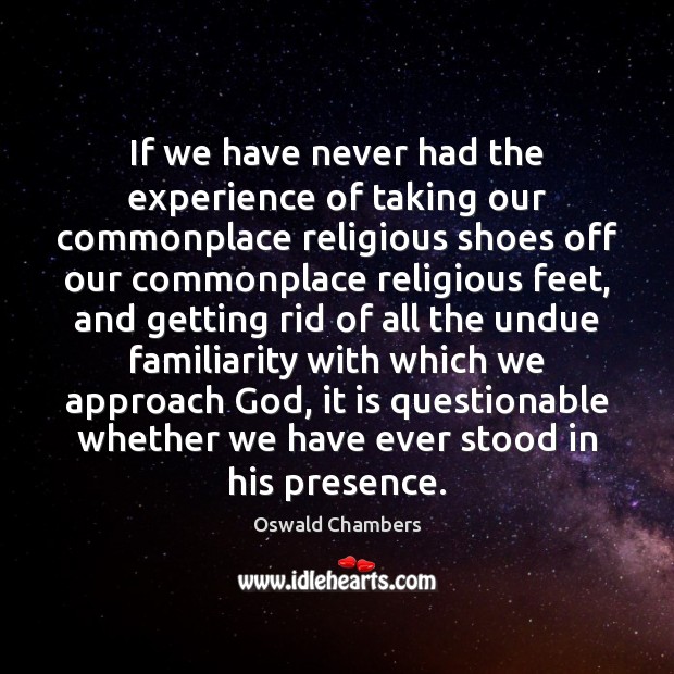 If we have never had the experience of taking our commonplace religious Image