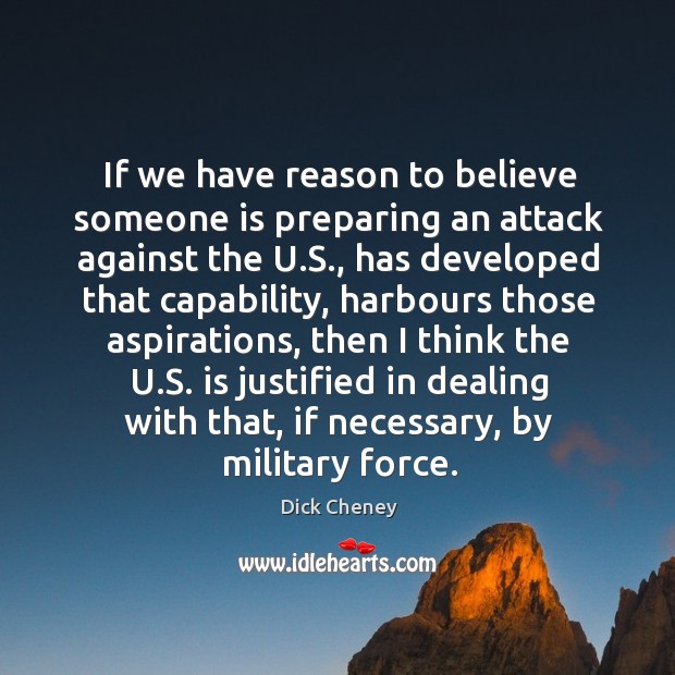 If we have reason to believe someone is preparing an attack against the u.s. Image