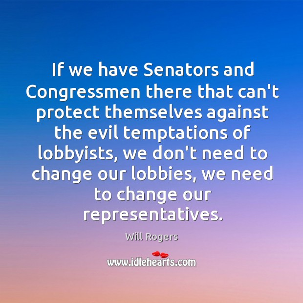 If we have Senators and Congressmen there that can’t protect themselves against Image