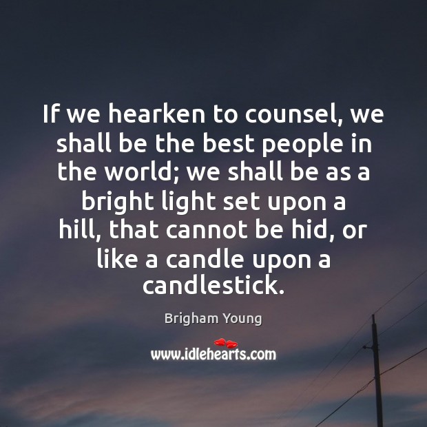 If we hearken to counsel, we shall be the best people in Image