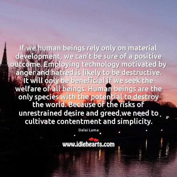 If we human beings rely only on material development, we can’t Dalai Lama Picture Quote