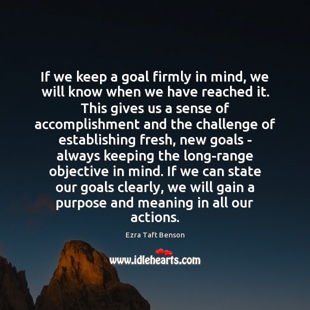If we keep a goal firmly in mind, we will know when Ezra Taft Benson Picture Quote
