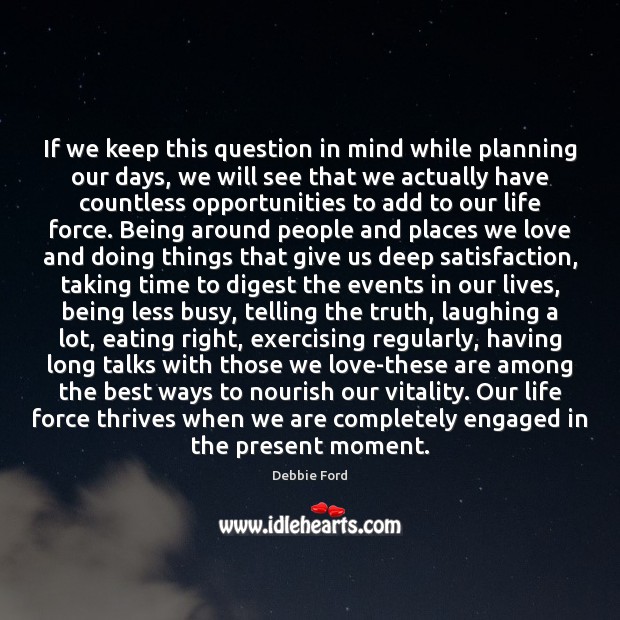 If we keep this question in mind while planning our days, we Debbie Ford Picture Quote