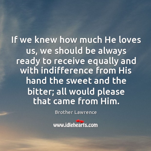 If we knew how much He loves us, we should be always Image