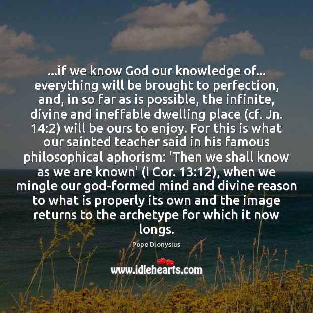 …if we know God our knowledge of… everything will be brought to Pope Dionysius Picture Quote