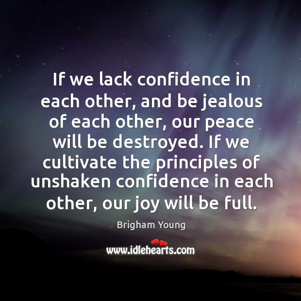 If we lack confidence in each other, and be jealous of each Brigham Young Picture Quote