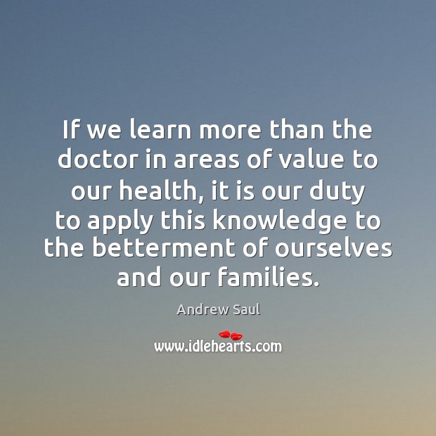 If we learn more than the doctor in areas of value to Andrew Saul Picture Quote