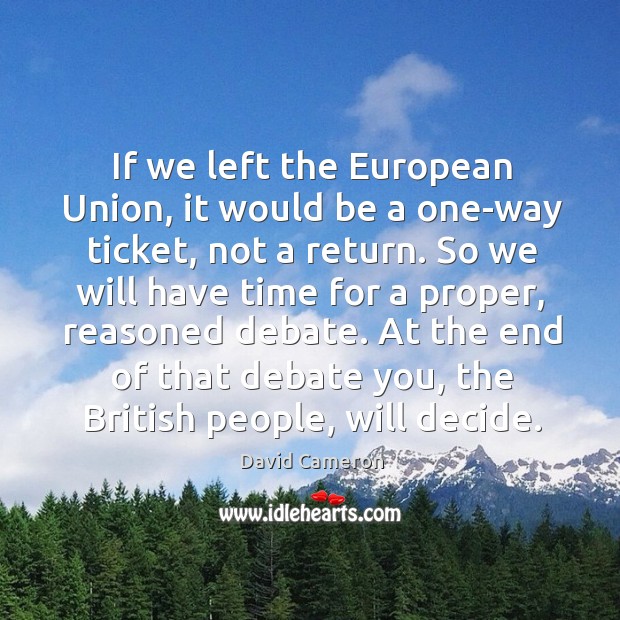 If we left the European Union, it would be a one-way ticket, David Cameron Picture Quote