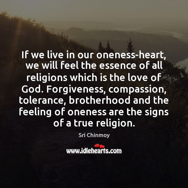 If we live in our oneness-heart, we will feel the essence of Sri Chinmoy Picture Quote