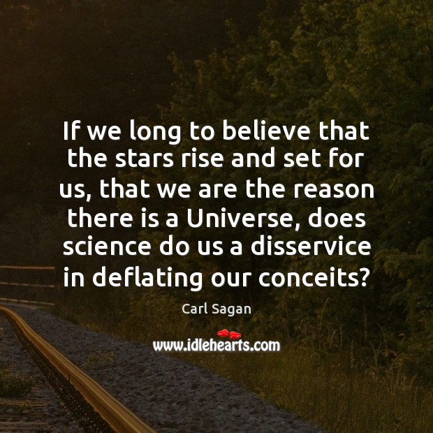 If we long to believe that the stars rise and set for Carl Sagan Picture Quote