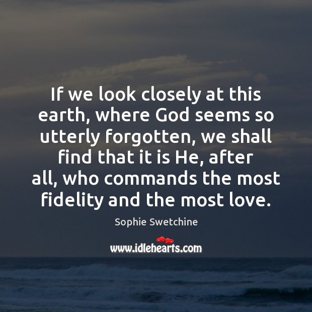 If we look closely at this earth, where God seems so utterly Image