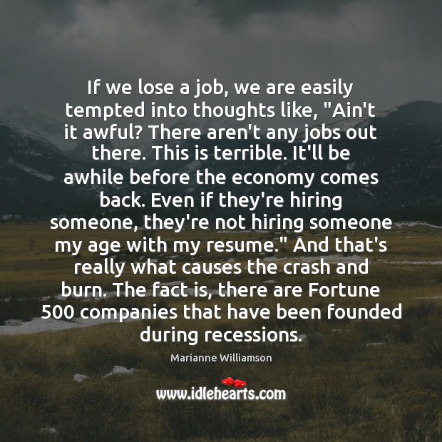 If we lose a job, we are easily tempted into thoughts like, “ Marianne Williamson Picture Quote