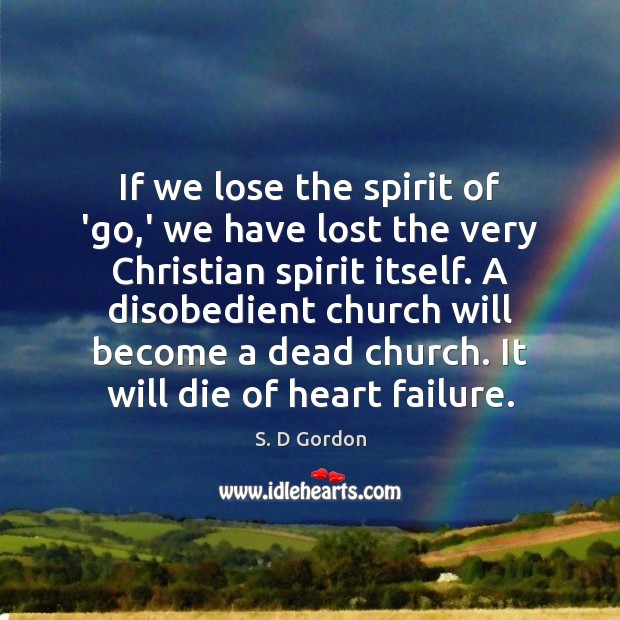 If we lose the spirit of ‘go,’ we have lost the S. D Gordon Picture Quote