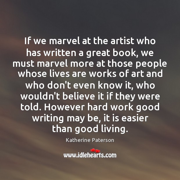 If we marvel at the artist who has written a great book, Katherine Paterson Picture Quote