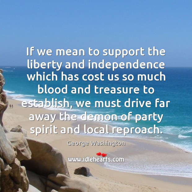 If we mean to support the liberty and independence which has cost Image