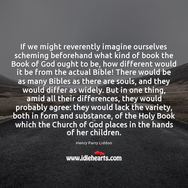 If we might reverently imagine ourselves scheming beforehand what kind of book Henry Parry Liddon Picture Quote