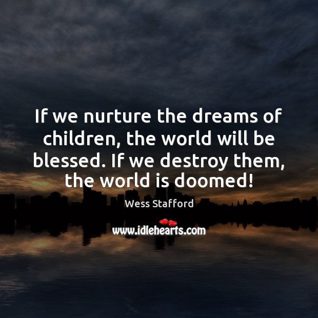 If we nurture the dreams of children, the world will be blessed. World Quotes Image
