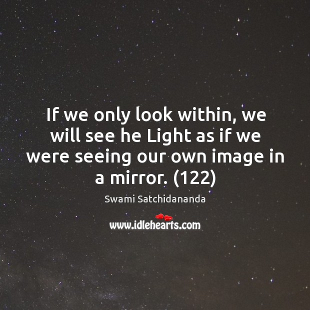 If we only look within, we will see he Light as if Swami Satchidananda Picture Quote