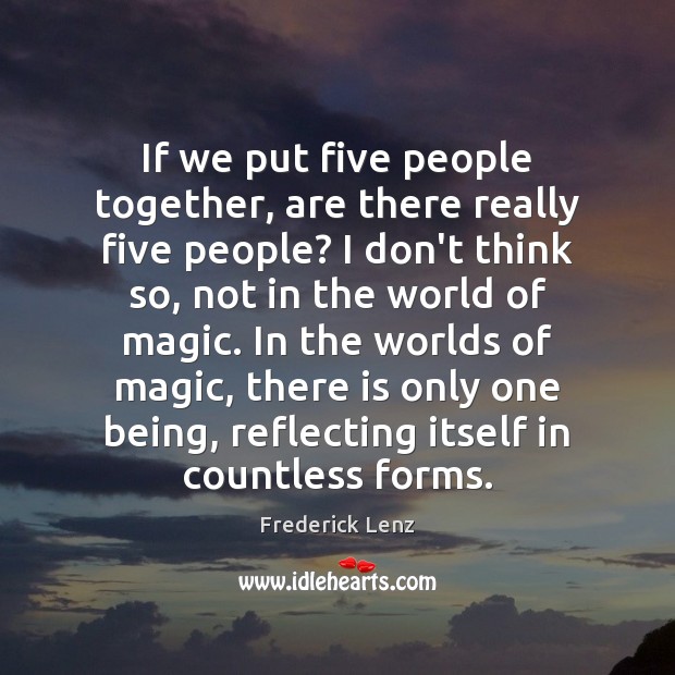 If we put five people together, are there really five people? I Image