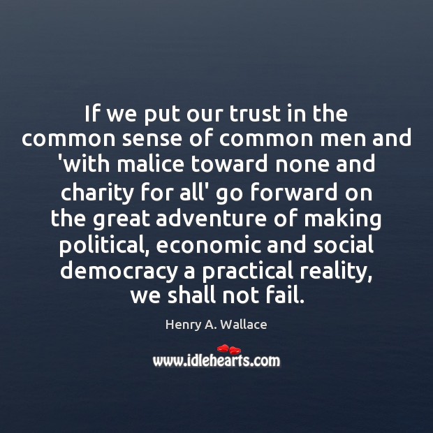 If we put our trust in the common sense of common men Henry A. Wallace Picture Quote