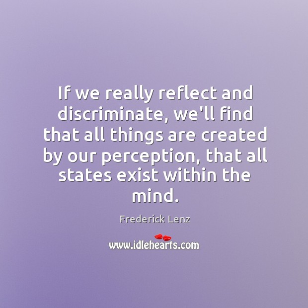 If we really reflect and discriminate, we’ll find that all things are Frederick Lenz Picture Quote