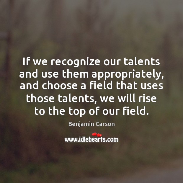 If we recognize our talents and use them appropriately, and choose a Image