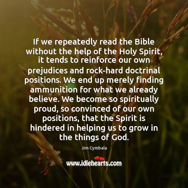 If we repeatedly read the Bible without the help of the Holy Jim Cymbala Picture Quote