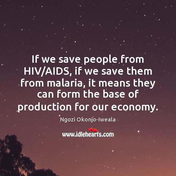 If we save people from HIV/AIDS, if we save them from 