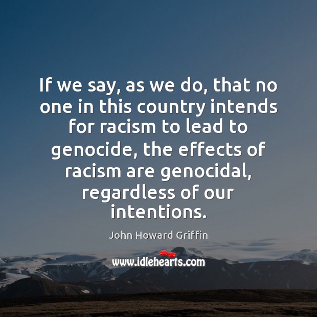 If we say, as we do, that no one in this country John Howard Griffin Picture Quote
