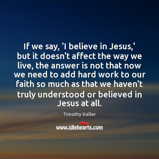 If we say, ‘I believe in Jesus,’ but it doesn’t affect Image