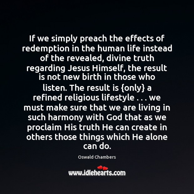 If we simply preach the effects of redemption in the human life Oswald Chambers Picture Quote