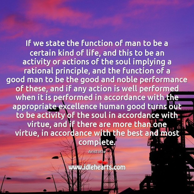 If we state the function of man to be a certain kind 