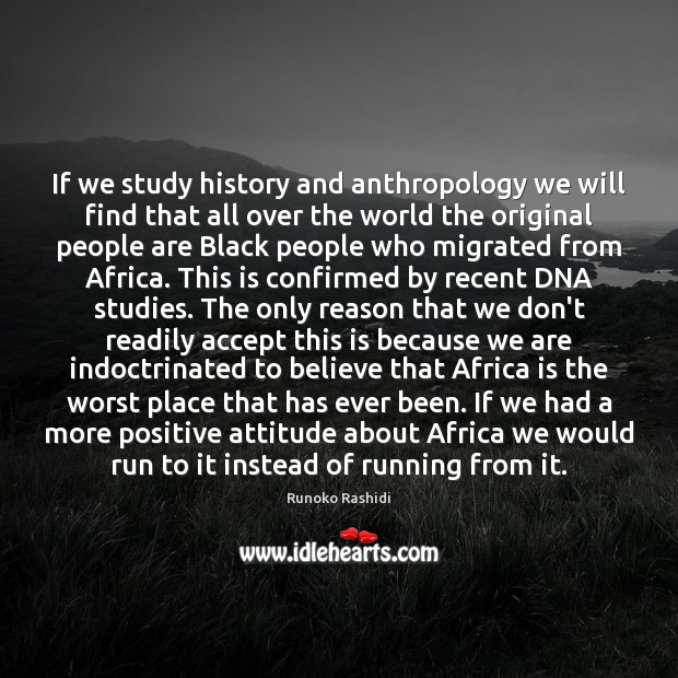 If we study history and anthropology we will find that all over Positive Attitude Quotes Image