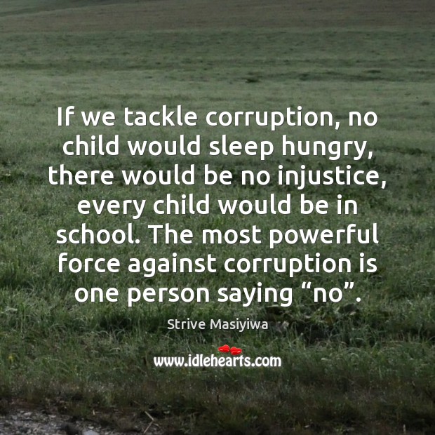 If we tackle corruption, no child would sleep hungry, there would be Strive Masiyiwa Picture Quote