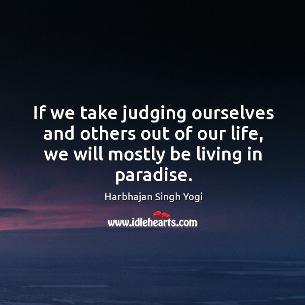 If we take judging ourselves and others out of our life, we Image
